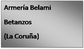 Cuadro de texto: Armer&iacute;a Belami  Betanzos   (La Coru&ntilde;a)  